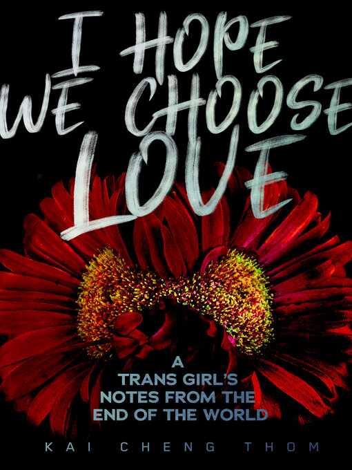 Title details for I Hope We Choose Love by Kai Cheng Thom - Wait list